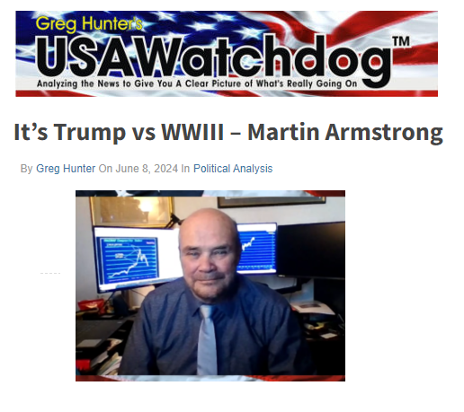 2024_06_09_11_28_01_It_s_Trump_vs_WWIII_Martin_Armstrong_Greg_Hunter_s_USAWatchdog