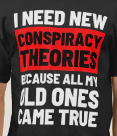 Need New Conspiracy Theories T Shirt